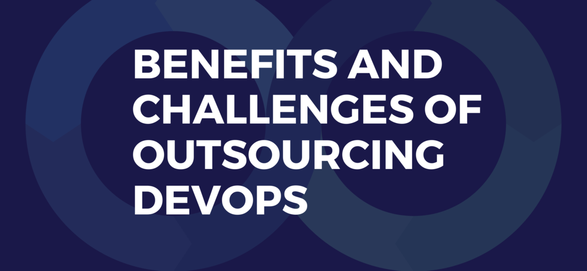 Benefits and Challenges of outsourcing Devops